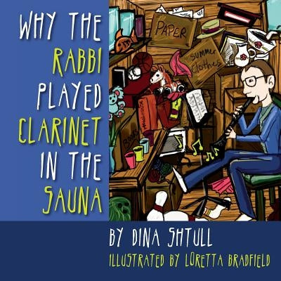 Why the Rabbi Played Clarinet in the Sauna by Bradfield, Loretta