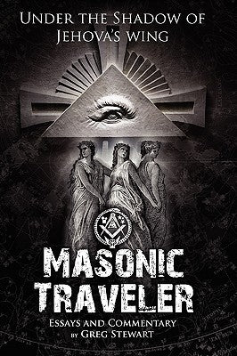 Masonic Traveler: Under the Shadow of Jehovah's Wing by Stewart, Gregory B.