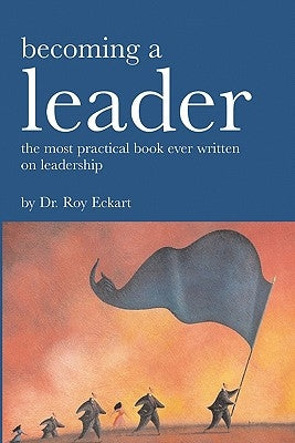 Becoming A Leader: Fundamentals Of Leadership by Eckart, Roy