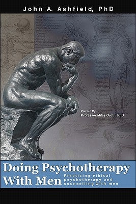 Doing Psychotherapy With Men: Practising ethical psychotherapy and counselling with men by Groth Phd, Miles