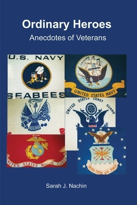 Ordinary Heroes: Anecdotes of Veterans by Nachin, Sarah