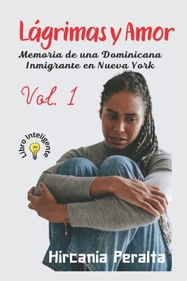 Lagrimas y Amor: Memoria de una Dominicana Inmigrante en Nueva York by Peralta, Hircania