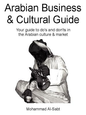Arabian Business and Cultural Guide by Al-Sabt, Mohammad D.