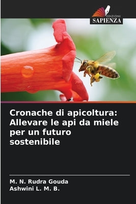 Cronache di apicoltura: Allevare le api da miele per un futuro sostenibile by Gouda, M. N. Rudra