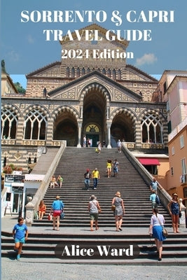 Sorrento & Capri Travel Guide 2024: Exploring the Gems of the Italian Coast by Ward, Alice