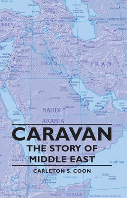 Caravan - The Story of Middle East by Coon, Carleton S.