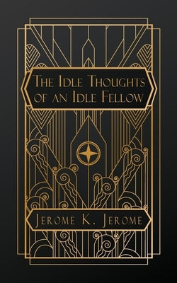 Idle Thoughts of an Idle Fellow by Jerome, Jerome K.
