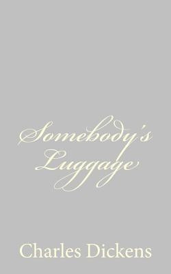 Somebody's Luggage by Dickens, Charles