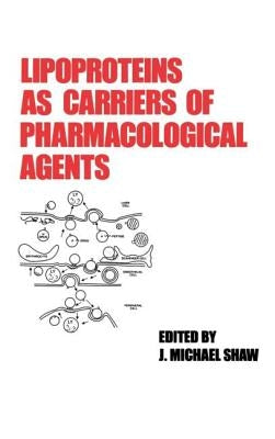 Lipoproteins as Carriers of Pharmacological Agents by Shaw, Michael