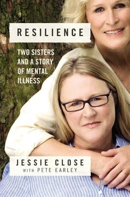 Resilience: Two Sisters and a Story of Mental Illness by Close, Jessie