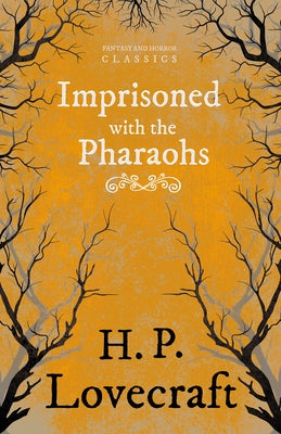 Imprisoned with the Pharaohs (Fantasy and Horror Classics); With a Dedication by George Henry Weiss by Lovecraft, H. P.