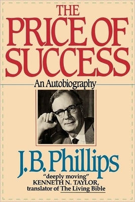 The Price of Success: An Autobiography by Phillips, J. B.
