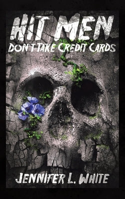 Hit Men Don't Take Credit Cards by White, Jennifer L.