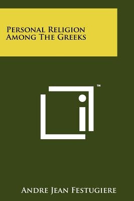 Personal Religion Among The Greeks by Festugiere, Andre Jean