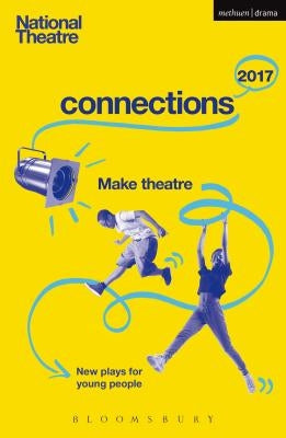 National Theatre Connections 2017: Three; #Yolo; Fomo; Status Update; Musical Differences; Extremism; The School Film; Zero for the Young Dudes!; The by El-Bushra, Suhayla