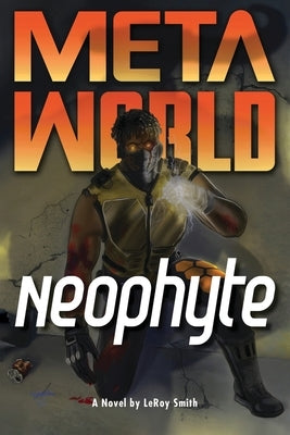 Meta World: Neophyte by Smith, Leroy C.