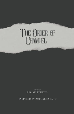 The Order of Chamuel by Matthews, B. K.