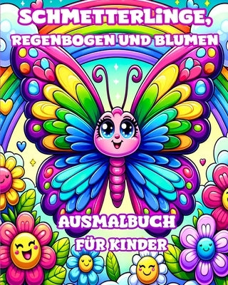 Schmetterlinge, Regenbogen und Blumen Ausmalbuch f?r Kinder: Einfache und niedliche Designs f?r M?dchen im Alter von 4-8 Jahren by Divine, Camely R.