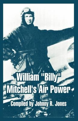William "Billy" Mitchell's Air Power by Jones, Johnny R.
