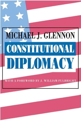 Constitutional Diplomacy by Glennon, Michael J.