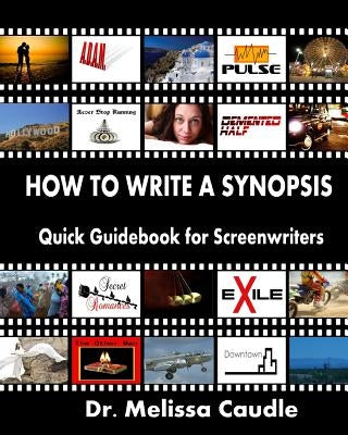 How to Write a Synopsis: Quick Guidebook for Screenwriters by Caudle, Melissa