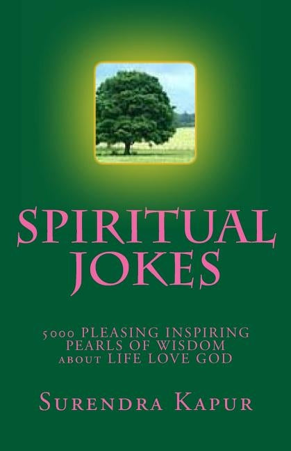SPIRITUAL JOKES (Volume-5): 5000 PLEASING INSPIRING PEARLS OF WISDOM about LIFE LOVE GOD by Kapur, Surendra Kapur