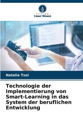 Technologie der Implementierung von Smart-Learning in das System der beruflichen Entwicklung by Tsoi, Natalia