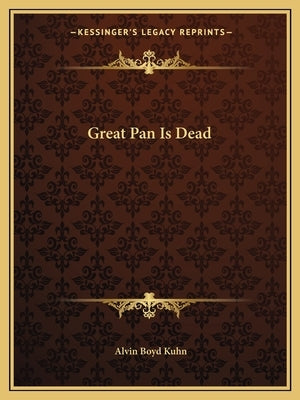 Great Pan Is Dead by Kuhn, Alvin Boyd
