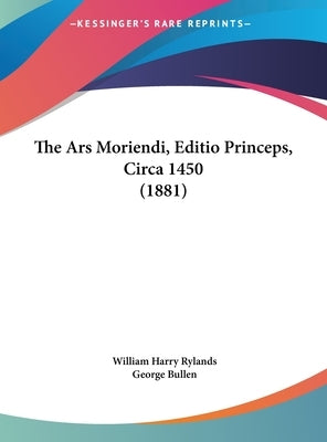 The Ars Moriendi, Editio Princeps, Circa 1450 (1881) by Rylands, William Harry