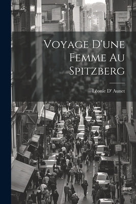 Voyage D'une Femme Au Spitzberg by Aunet, LÃ©onie D'
