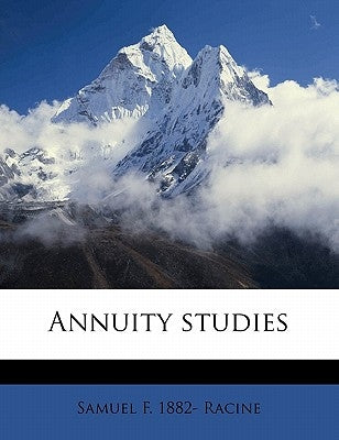 Annuity Studies by Racine, Samuel F. 1882