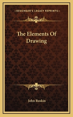 The Elements Of Drawing by Ruskin, John