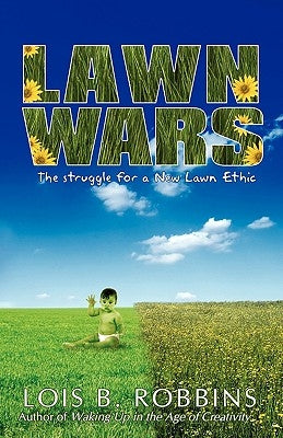 Lawn Wars: The struggle for a New Lawn Ethic by Robbins, Lois B.
