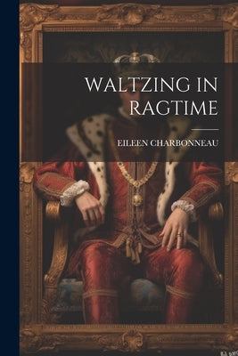 Waltzing in Ragtime by Charbonneau, Eileen