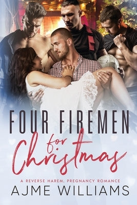 Four Firemen For Christmas: A Reverse Harem, Pregnancy Romance by Williams, Ajme