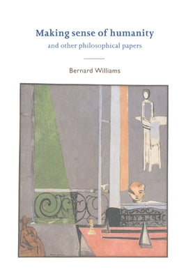 Making Sense of Humanity: And Other Philosophical Papers, 1982-1993 by Williams, Bernard