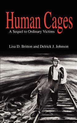 Human Cages: A Sequel to Ordinary Victims by Britton, Lisa D.