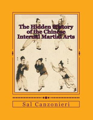 The Hidden History of the Chinese Internal Martial Arts: Exploring the Mysterious Connections Between Long Fist Boxing and the Origins and Roots of Ba by Canzonieri, Sal