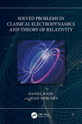 Solved Problems in Classical Electrodynamics and Theory of Relativity by Radu, Daniel