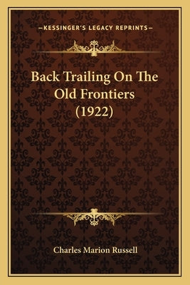 Back Trailing On The Old Frontiers (1922) by Russell, Charles Marion