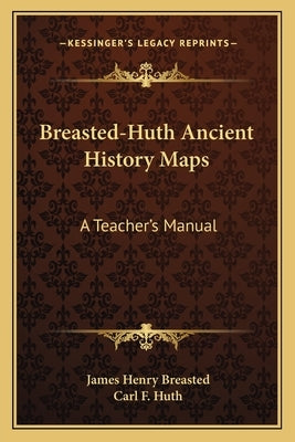 Breasted-Huth Ancient History Maps: A Teacher's Manual by Breasted, James Henry