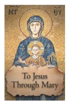 To Jesus through Mary by Valla, Casimir