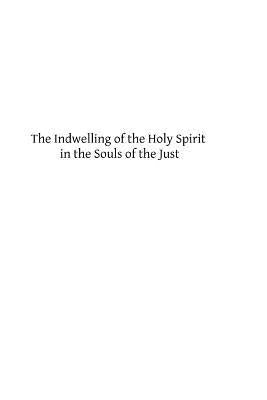 The Indwelling of the Holy Spirit in the Souls of the Just: According to the Teaching of St. Thomas Aquinas by Raemers Ma, Syndey a.