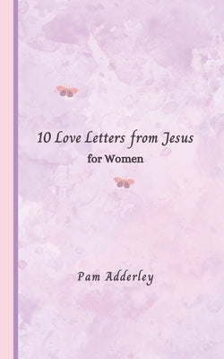 10 Love Letters from Jesus: For Women by Adderley, Pam