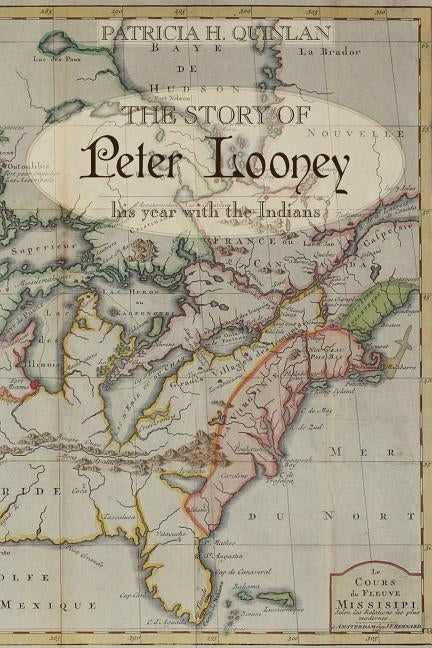 The Story of Peter Looney: His Year Living with the Indians by Quinlan, Patricia H.