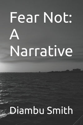 Fear Not: A Narrative by Smith, Diambu