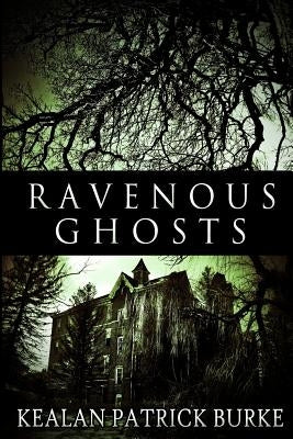 Ravenous Ghosts by Burke, Kealan Patrick