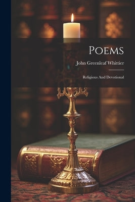 Poems: Religious And Devotional by Whittier, John Greenleaf