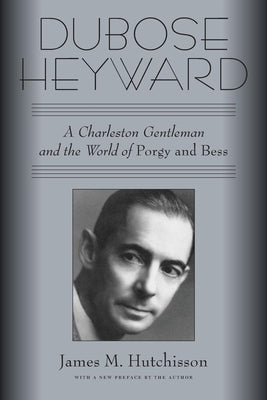 Dubose Heyward: A Charleston Gentleman and the World of Porgy and Bess by Hutchisson, James M.