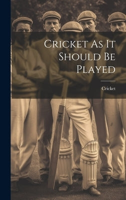 Cricket As It Should Be Played by Cricket
